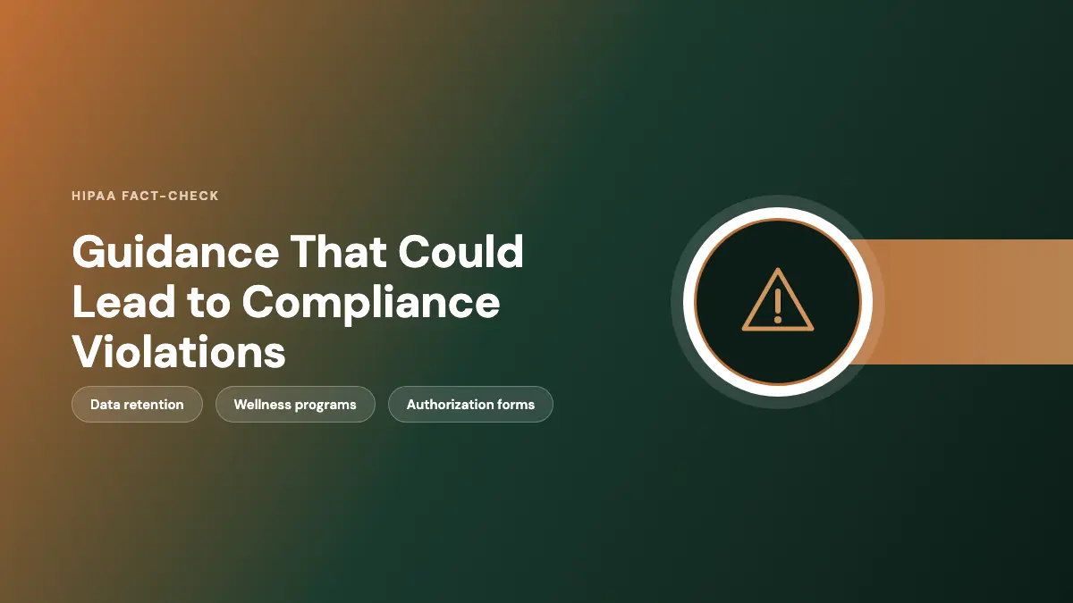 AccountableHQ HIPAA fact-check: guidance that could lead to compliance violations Fact-check graphic: data retention, wellness program, and authorization guidance risks